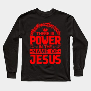 There Is Power In The Name Of Jesus Long Sleeve T-Shirt